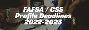 FAFSA / CSS Profile Deadlines 2022-2023